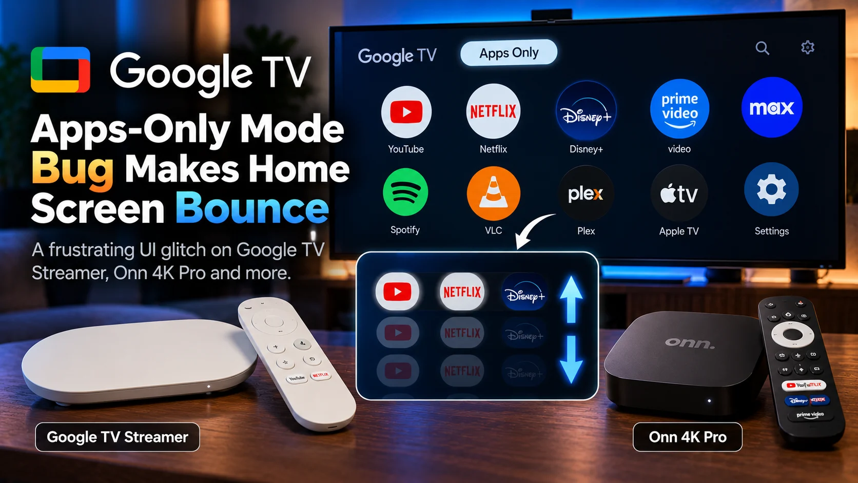 Google TV Apps-Only Mode Bug Makes Home Screen Bounce on Streamer and Onn 4K Pro
